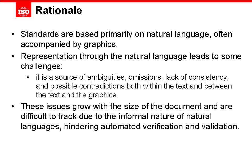 Rationale • Standards are based primarily on natural language, often accompanied by graphics. •