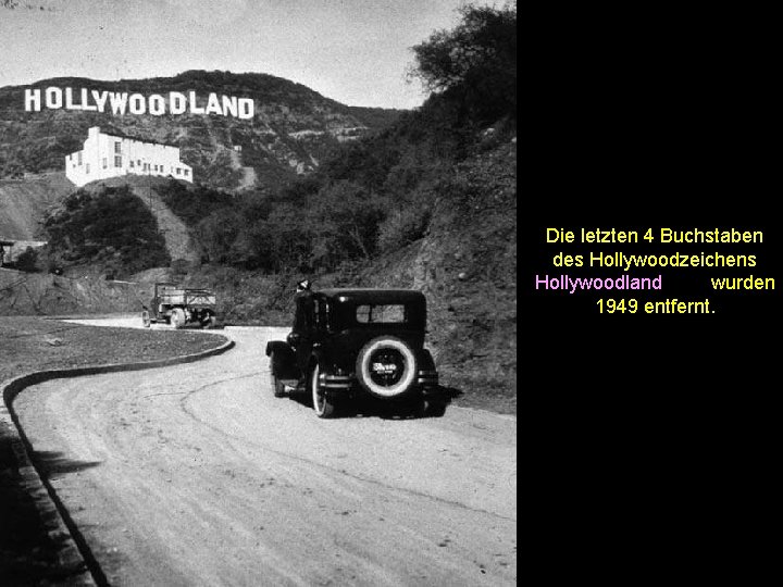 Die letzten 4 Buchstaben des Hollywoodzeichens Hollywoodland wurden 1949 entfernt. 