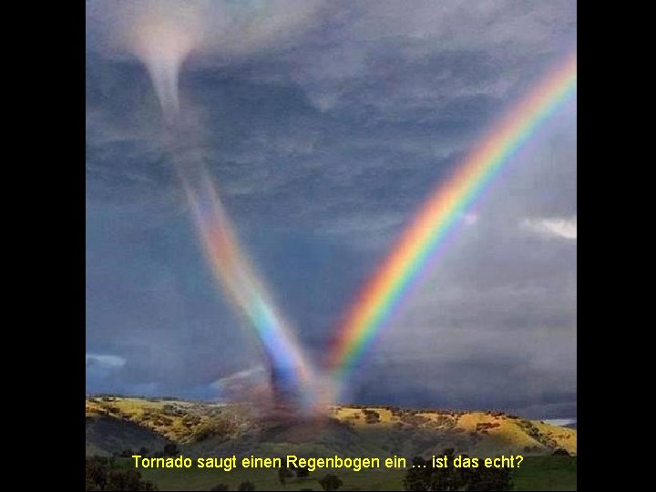 Tornado saugt einen Regenbogen ein … ist das echt? 