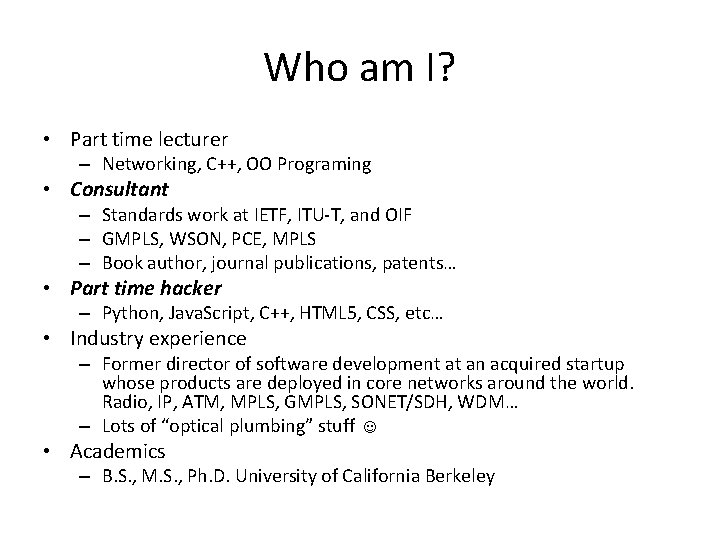 Who am I? • Part time lecturer – Networking, C++, OO Programing • Consultant