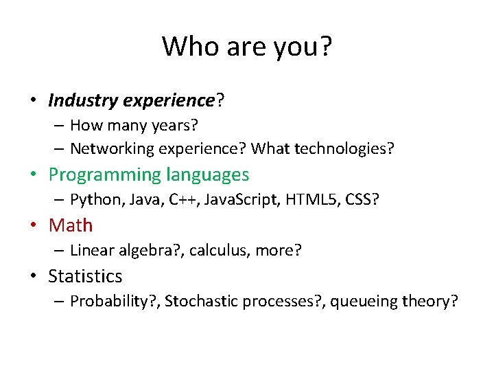 Who are you? • Industry experience? – How many years? – Networking experience? What