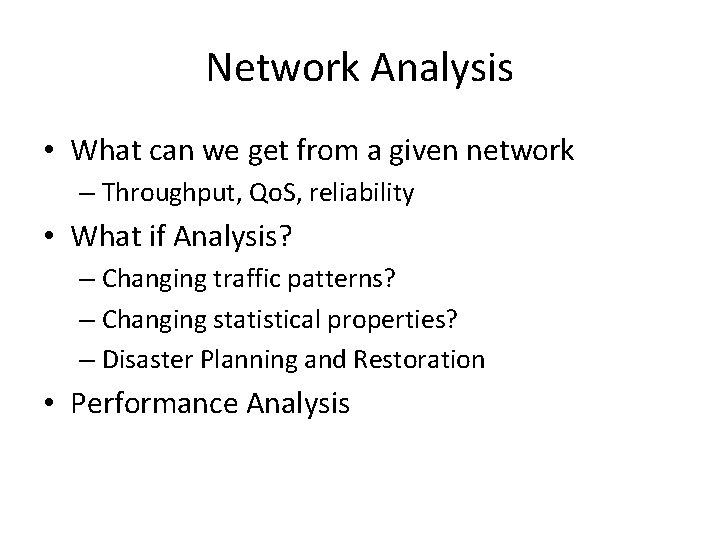 Network Analysis • What can we get from a given network – Throughput, Qo.