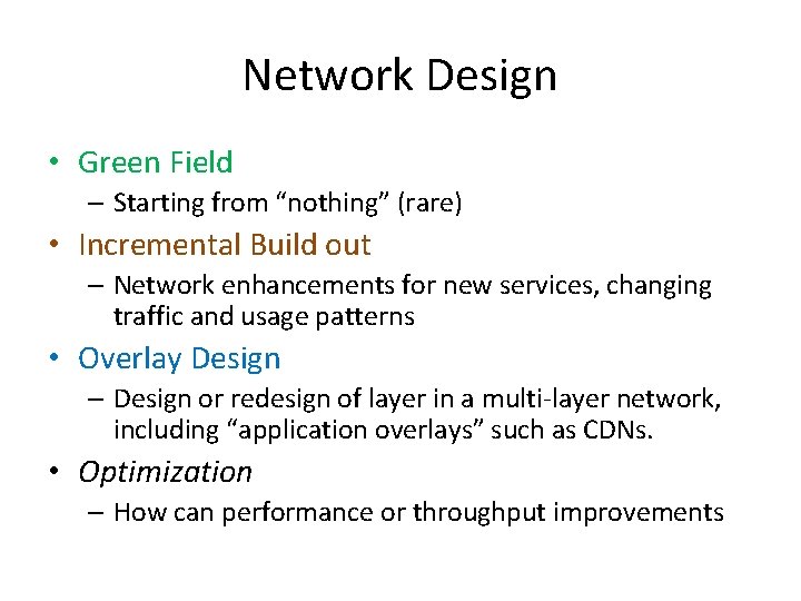 Network Design • Green Field – Starting from “nothing” (rare) • Incremental Build out