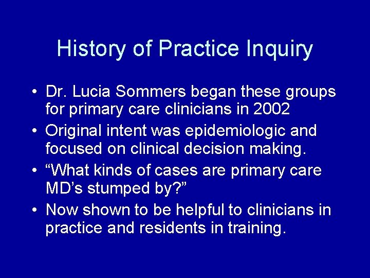 History of Practice Inquiry • Dr. Lucia Sommers began these groups for primary care