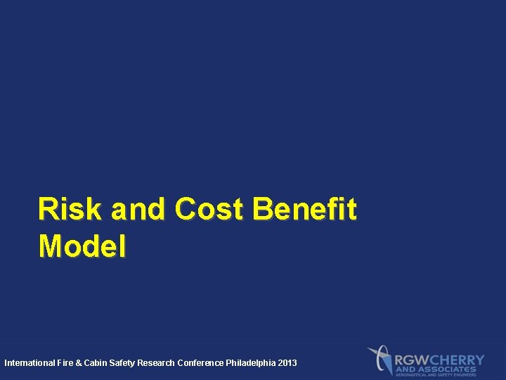 Risk and Cost Benefit Model International Fire & Cabin Safety Research Conference Philadelphia 2013