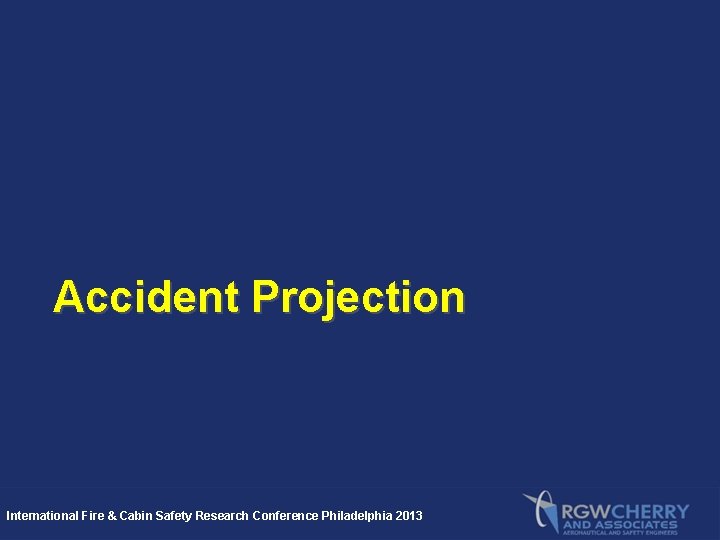 Accident Projection International Fire & Cabin Safety Research Conference Philadelphia 2013 
