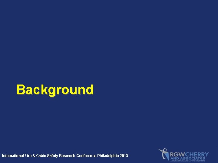 Background International Fire & Cabin Safety Research Conference Philadelphia 2013 