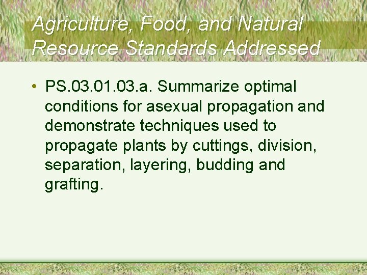 Agriculture, Food, and Natural Resource Standards Addressed • PS. 03. 01. 03. a. Summarize