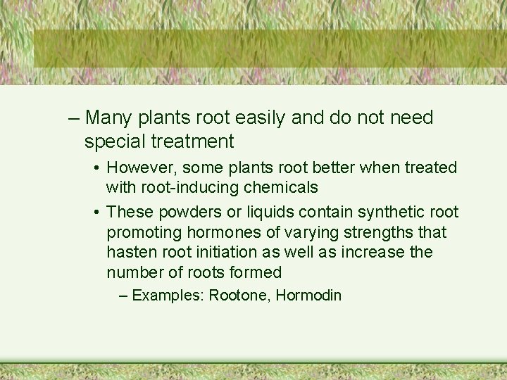 – Many plants root easily and do not need special treatment • However, some