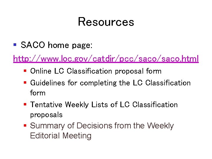 Resources § SACO home page: http: //www. loc. gov/catdir/pcc/saco. html § Online LC Classification