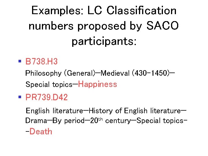 Examples: LC Classification numbers proposed by SACO participants: § B 738. H 3 Philosophy