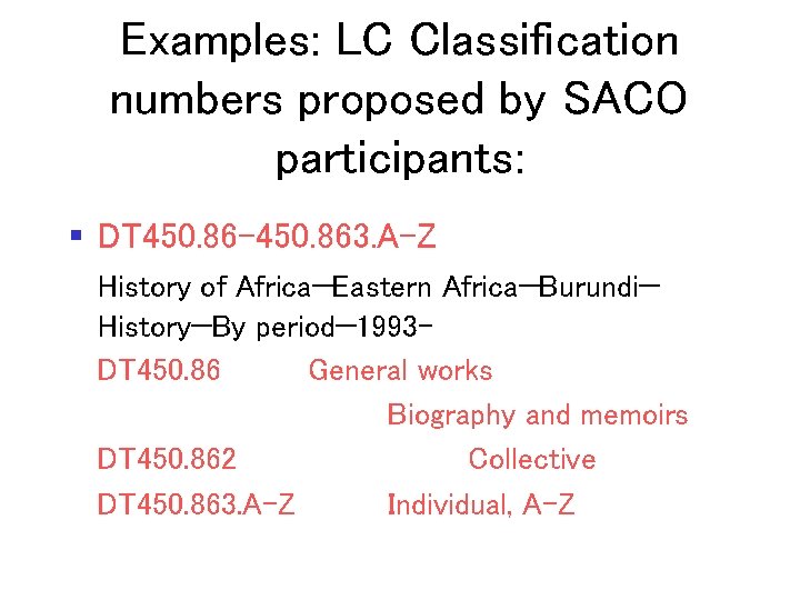 Examples: LC Classification numbers proposed by SACO participants: § DT 450. 86 -450. 863.