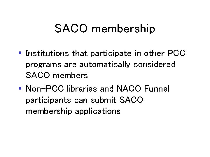 SACO membership § Institutions that participate in other PCC programs are automatically considered SACO