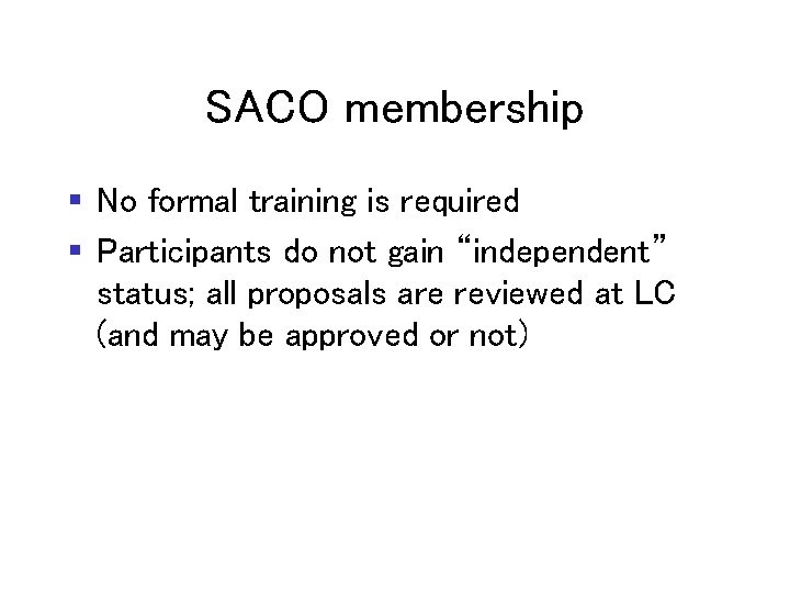 SACO membership § No formal training is required § Participants do not gain “independent”