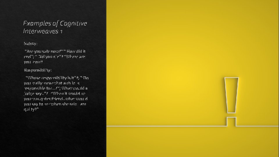 Examples of Cognitive Interweaves 1 Safety: “Are you safe now? ” “ How did