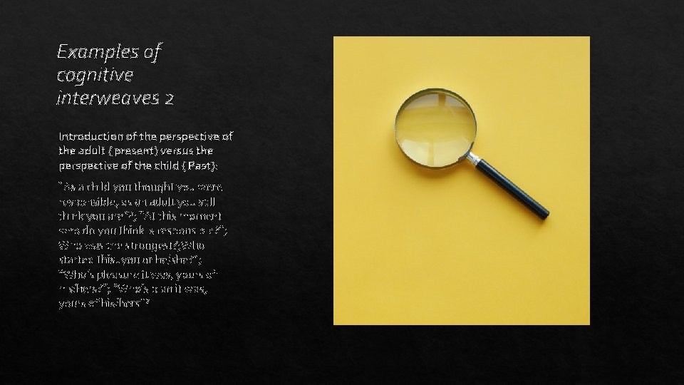 Examples of cognitive interweaves 2 Introduction of the perspective of the adult ( present)