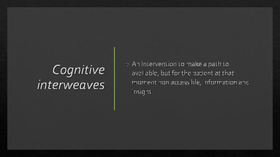 Cognitive interweaves An Intervention to make a path to available, but for the patient