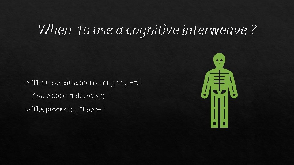 When to use a cognitive interweave ? The desensitisation is not going well (