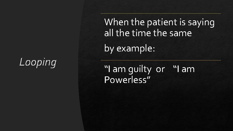 When the patient is saying all the time the same by example: Looping “I