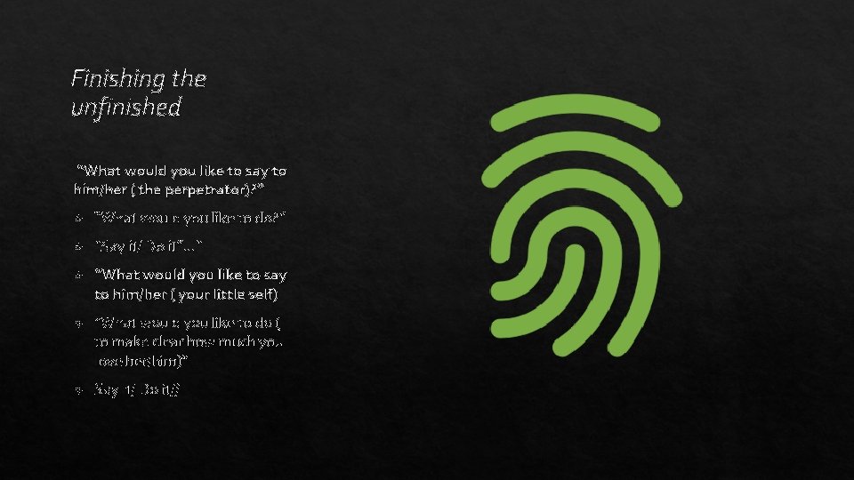 Finishing the unfinished “What would you like to say to him/her ( the perpetrator)?