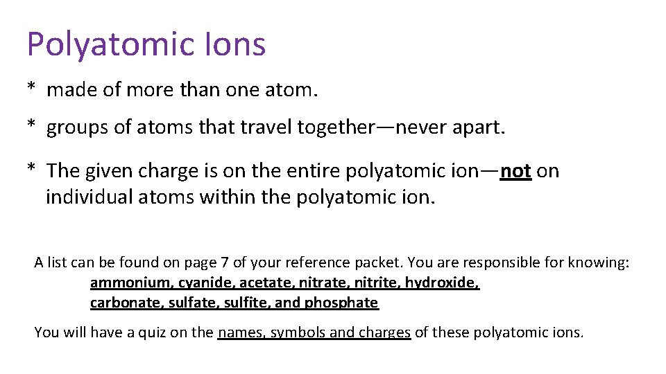 Polyatomic Ions * made of more than one atom. * groups of atoms that