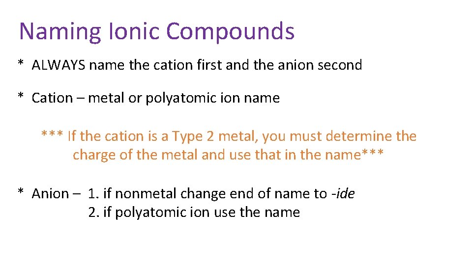 Naming Ionic Compounds * ALWAYS name the cation first and the anion second *