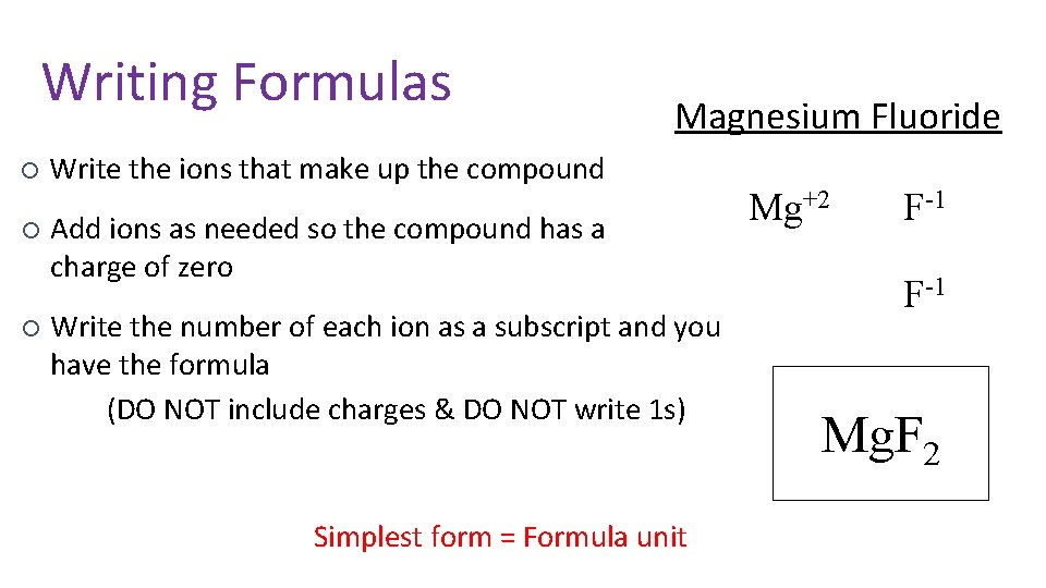 Writing Formulas ¡ ¡ ¡ Magnesium Fluoride Write the ions that make up the