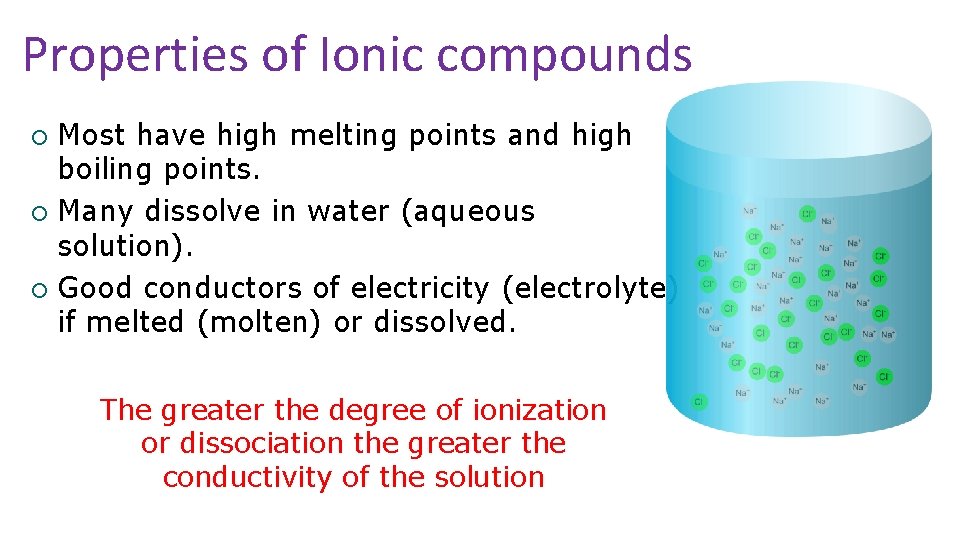 Properties of Ionic compounds Most have high melting points and high boiling points. ¡