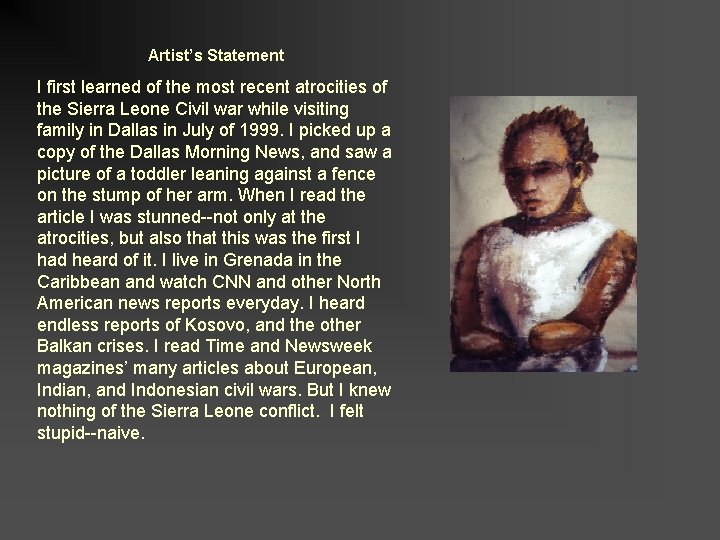 Artist’s Statement I first learned of the most recent atrocities of the Sierra Leone