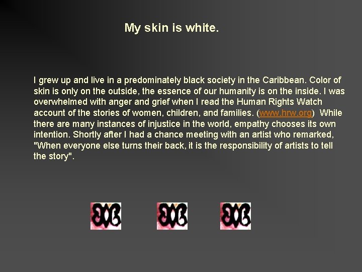 My skin is white. I grew up and live in a predominately black society