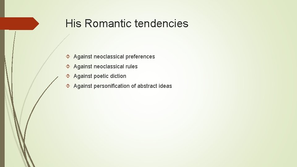 His Romantic tendencies Against neoclassical preferences Against neoclassical rules Against poetic diction Against personification