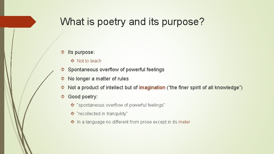 What is poetry and its purpose? Its purpose: Not to teach Spontaneous overflow of