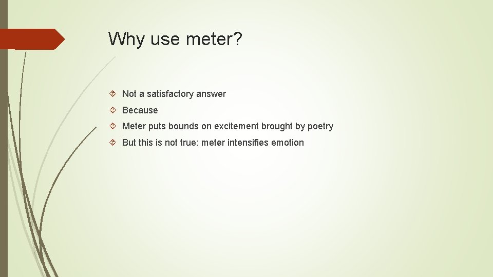 Why use meter? Not a satisfactory answer Because Meter puts bounds on excitement brought