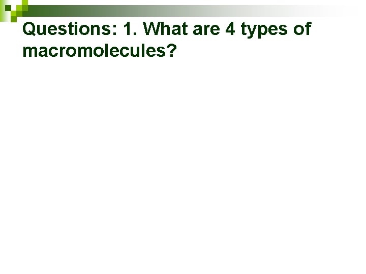 Questions: 1. What are 4 types of macromolecules? 