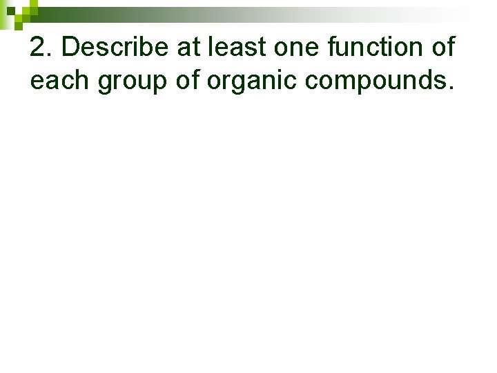2. Describe at least one function of each group of organic compounds. 