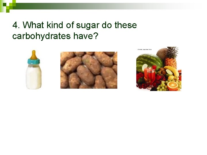 4. What kind of sugar do these carbohydrates have? 