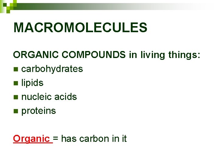 MACROMOLECULES ORGANIC COMPOUNDS in living things: n carbohydrates n lipids n nucleic acids n