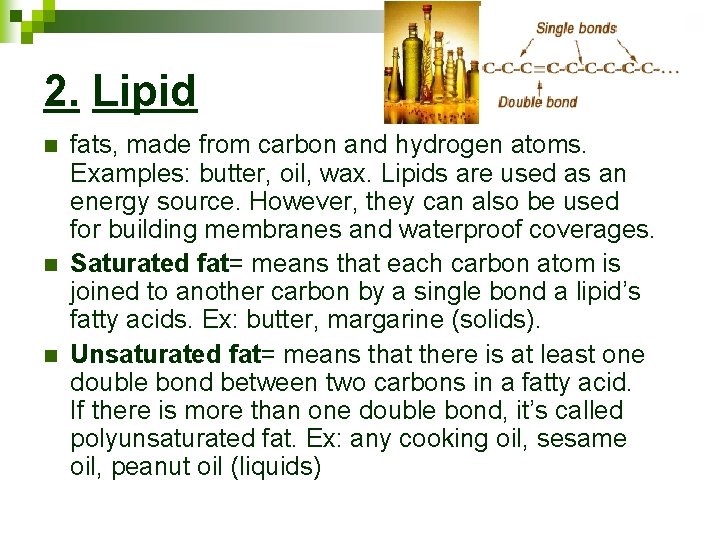 2. Lipid n n n fats, made from carbon and hydrogen atoms. Examples: butter,