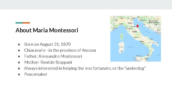 About Maria Montessori ● ● ● Born on August 31, 1870 Chiaravalle - in