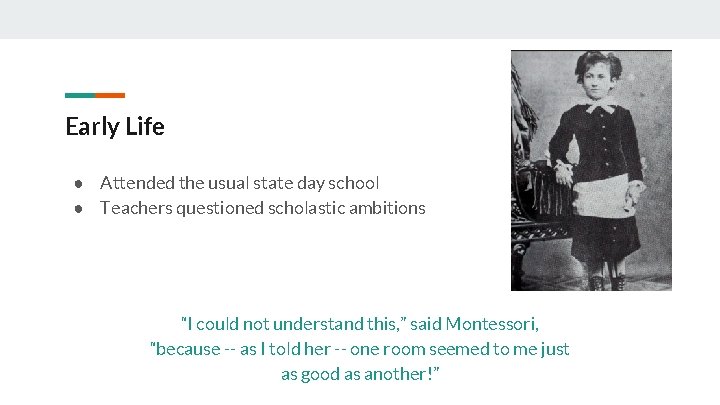 Early Life ● Attended the usual state day school ● Teachers questioned scholastic ambitions