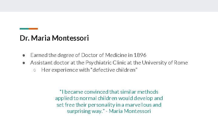 Dr. Maria Montessori ● Earned the degree of Doctor of Medicine in 1896 ●