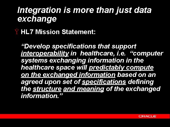 Integration is more than just data exchange Ÿ HL 7 Mission Statement: “Develop specifications