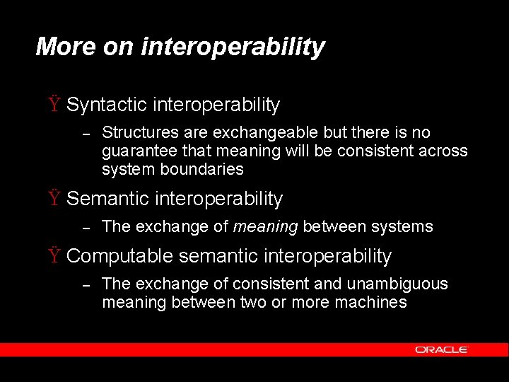 More on interoperability Ÿ Syntactic interoperability – Structures are exchangeable but there is no