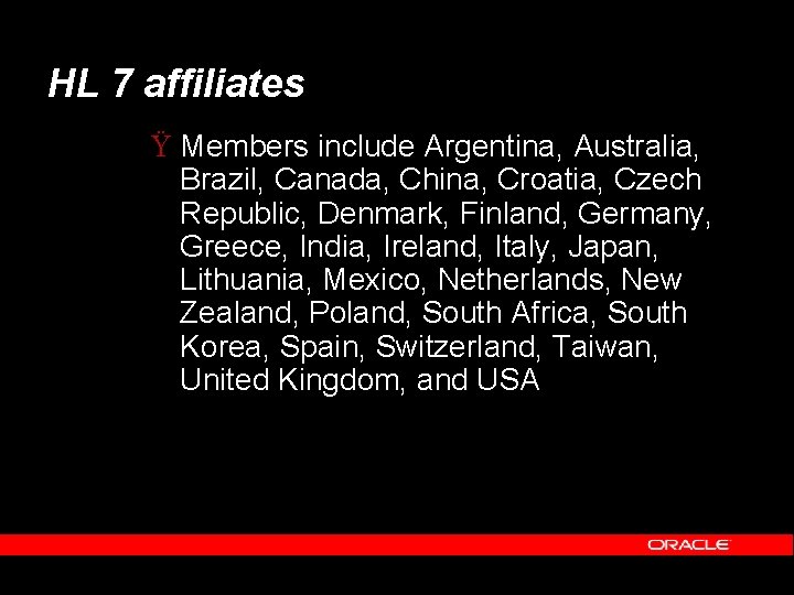 HL 7 affiliates Ÿ Members include Argentina, Australia, Brazil, Canada, China, Croatia, Czech Republic,