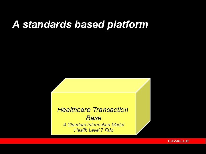 A standards based platform Healthcare Transaction Base A Standard Information Model Health Level 7