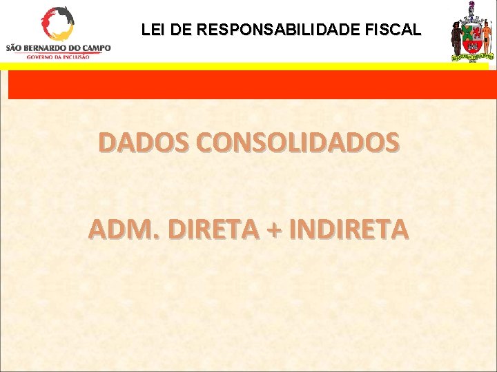 LEI DE RESPONSABILIDADE FISCAL DADOS CONSOLIDADOS ADM. DIRETA + INDIRETA 