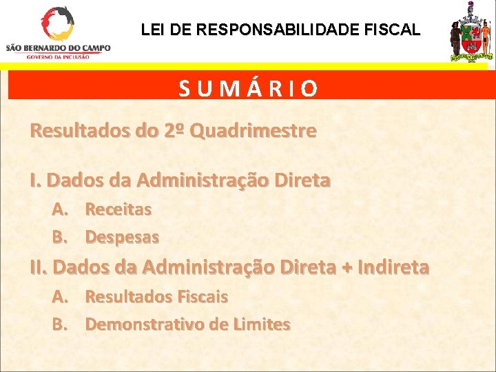 LEI DE RESPONSABILIDADE FISCAL SUMÁRIO Resultados do 2º Quadrimestre I. Dados da Administração Direta