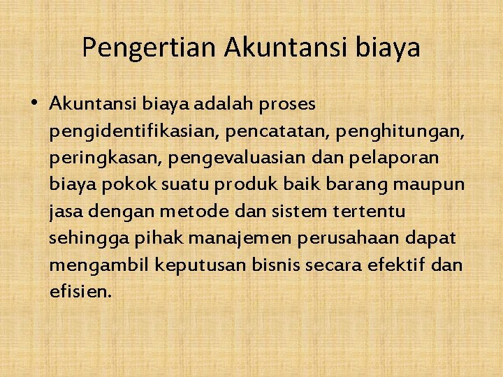 Pengertian Akuntansi biaya • Akuntansi biaya adalah proses pengidentifikasian, pencatatan, penghitungan, peringkasan, pengevaluasian dan