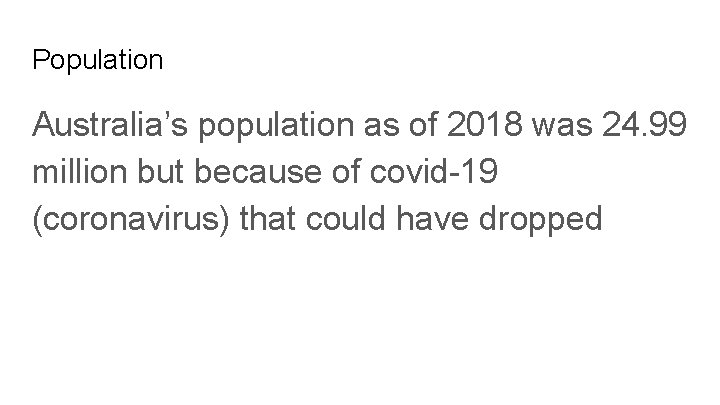 Population Australia’s population as of 2018 was 24. 99 million but because of covid-19