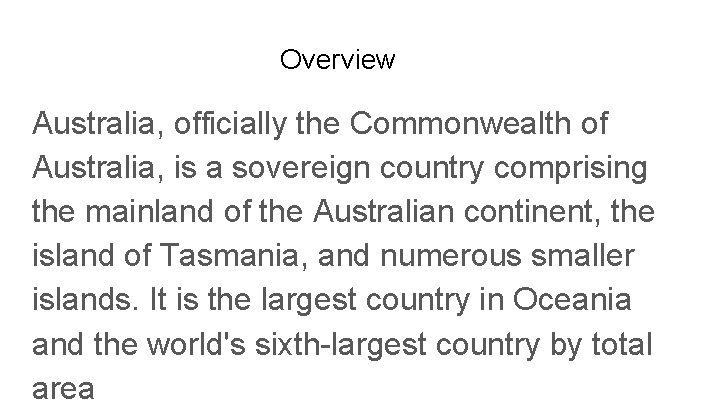 Overview Australia, officially the Commonwealth of Australia, is a sovereign country comprising the mainland